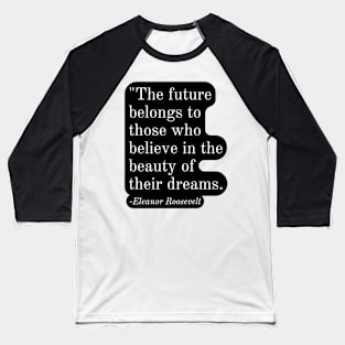 Inspirational Phrase -Eleanor Roosevelt Baseball T-Shirt